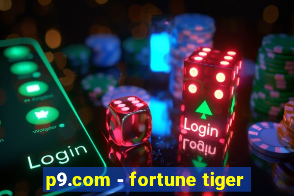 p9.com - fortune tiger