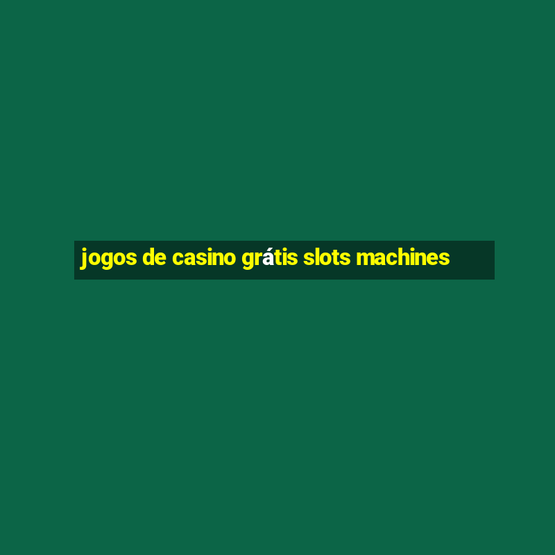 jogos de casino grátis slots machines