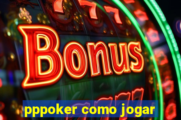 pppoker como jogar