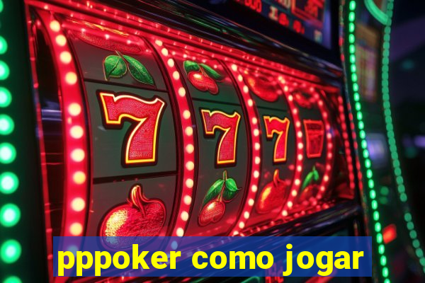 pppoker como jogar