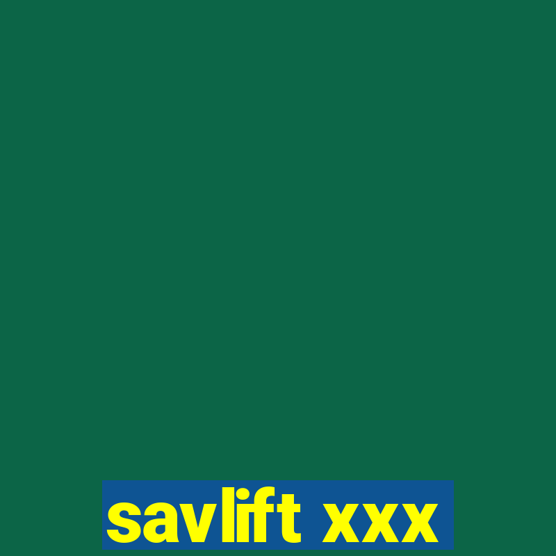 savlift xxx