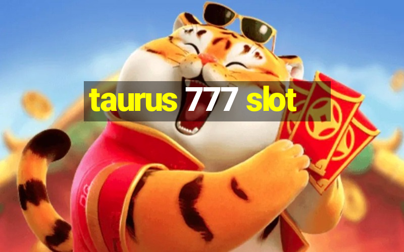 taurus 777 slot