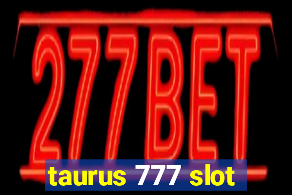 taurus 777 slot