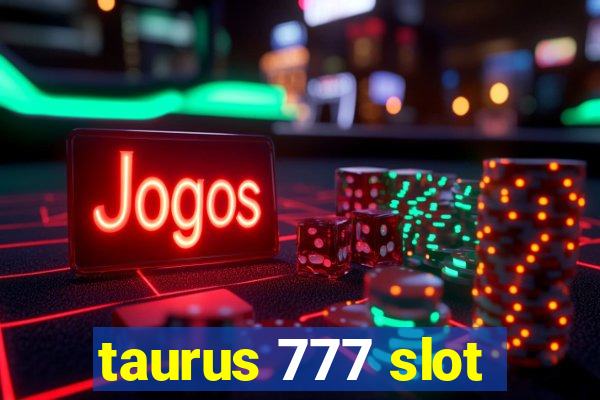 taurus 777 slot