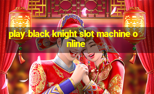 play black knight slot machine online