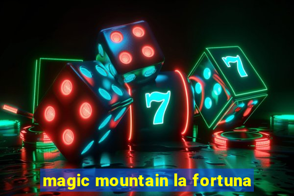 magic mountain la fortuna