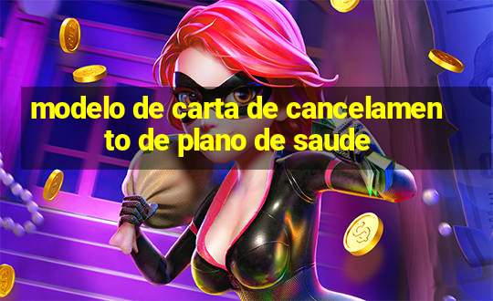 modelo de carta de cancelamento de plano de saude