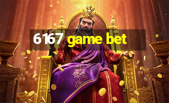 6167 game bet