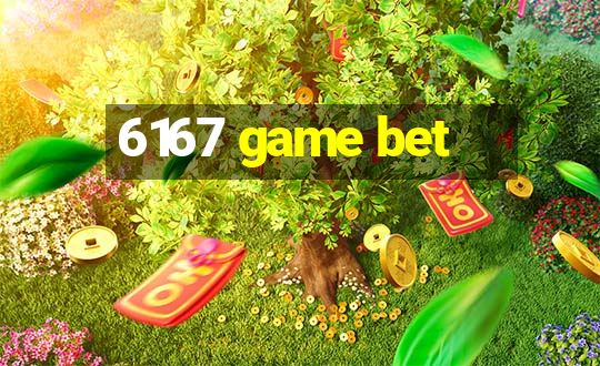 6167 game bet