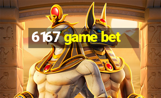 6167 game bet