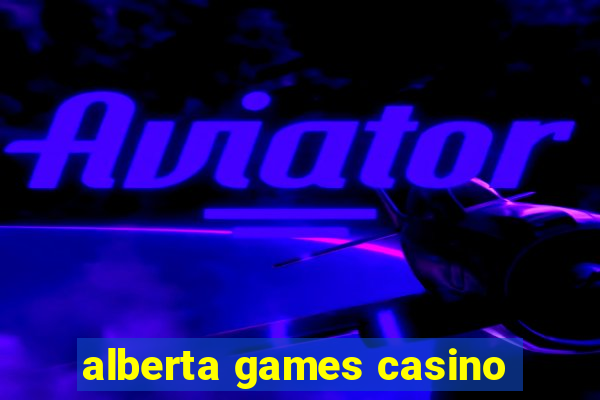 alberta games casino