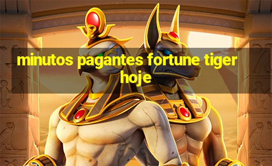 minutos pagantes fortune tiger hoje