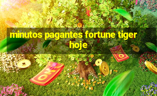 minutos pagantes fortune tiger hoje