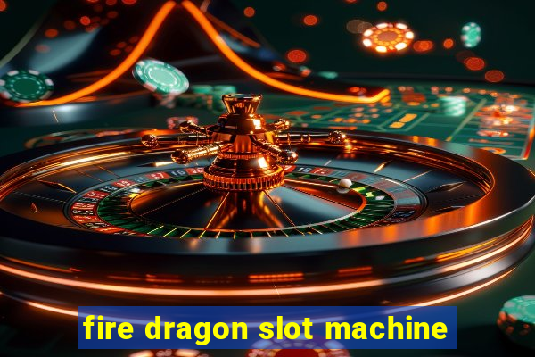 fire dragon slot machine