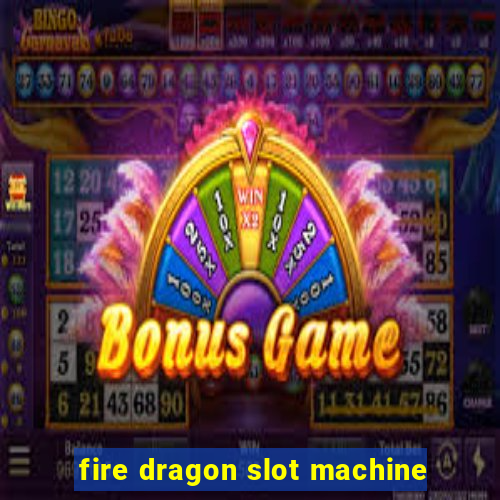 fire dragon slot machine