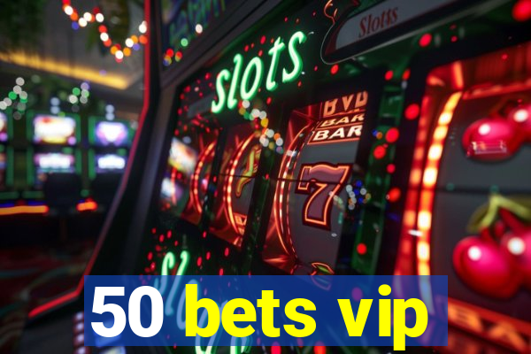 50 bets vip