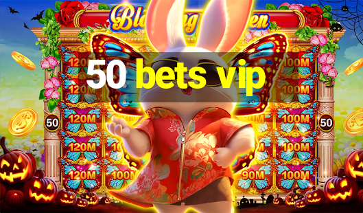 50 bets vip