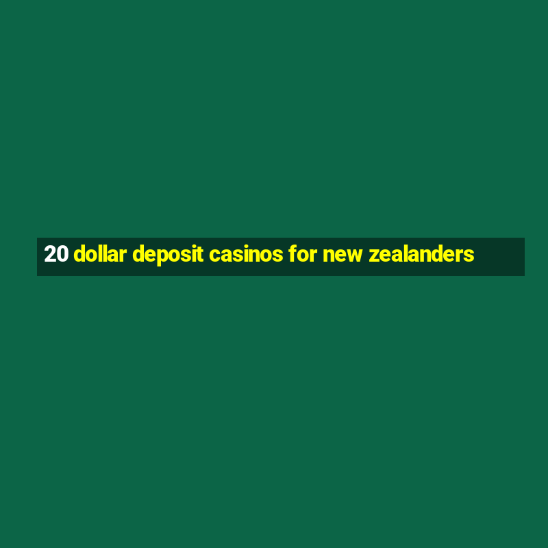 20 dollar deposit casinos for new zealanders