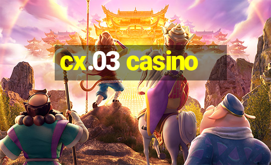 cx.03 casino