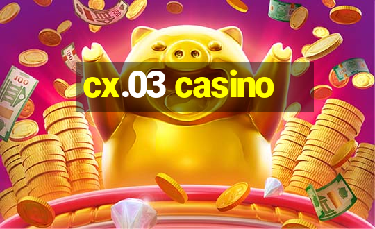 cx.03 casino