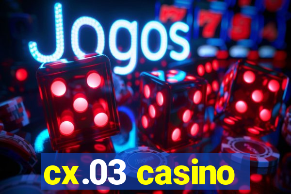 cx.03 casino