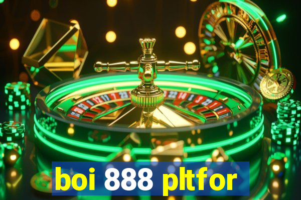 boi 888 pltfor