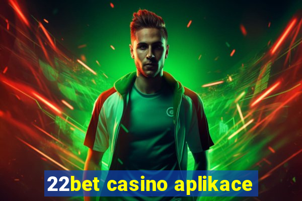 22bet casino aplikace