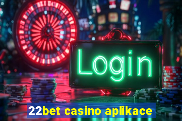 22bet casino aplikace