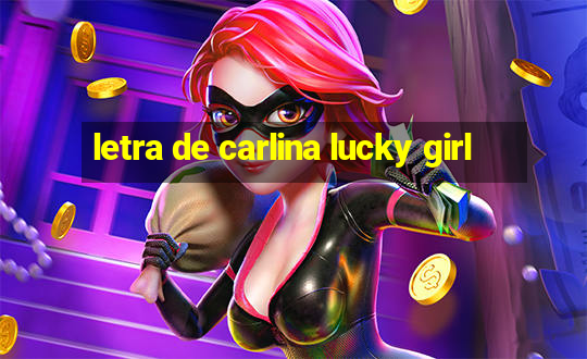 letra de carlina lucky girl