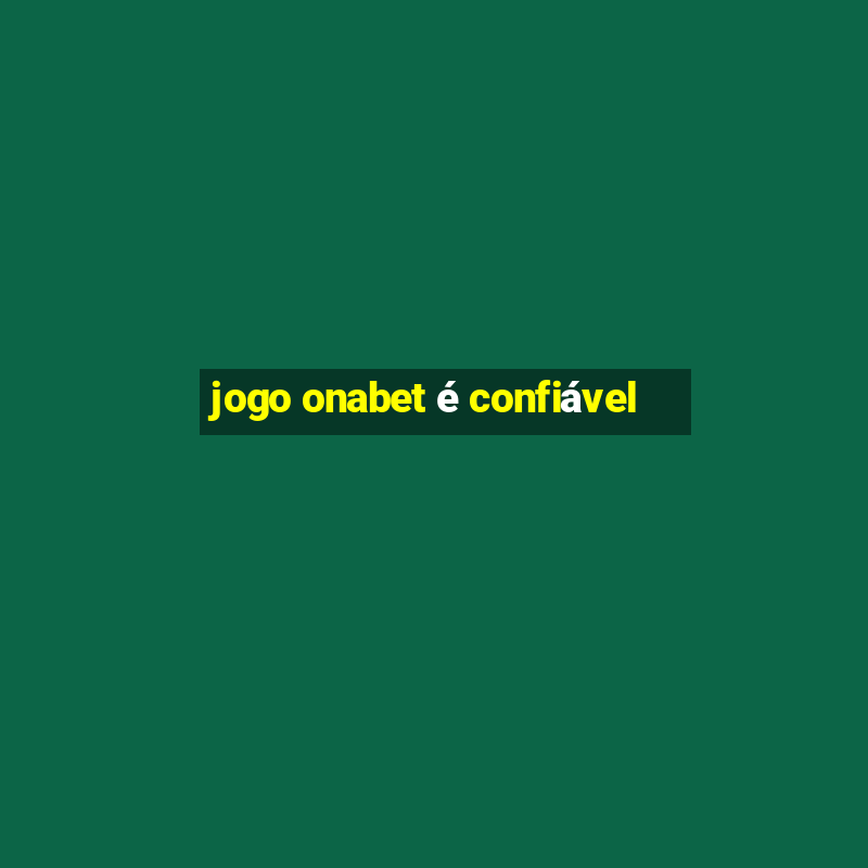 jogo onabet é confiável