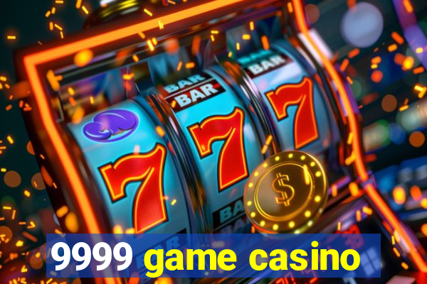 9999 game casino