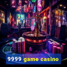 9999 game casino