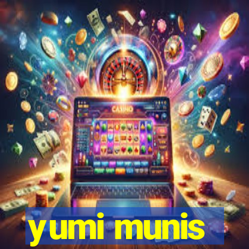 yumi munis