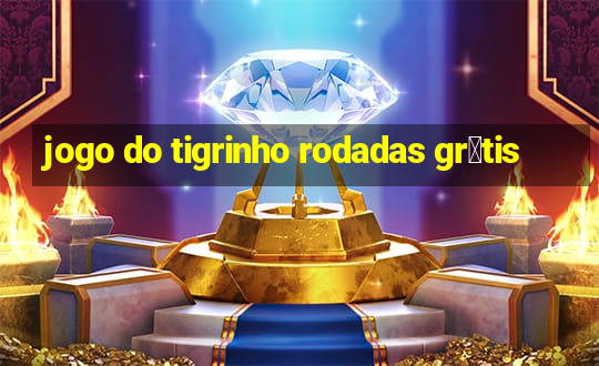 jogo do tigrinho rodadas gr谩tis