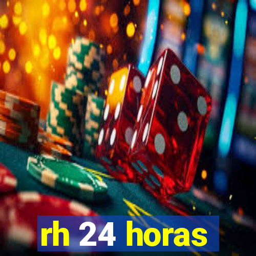 rh 24 horas