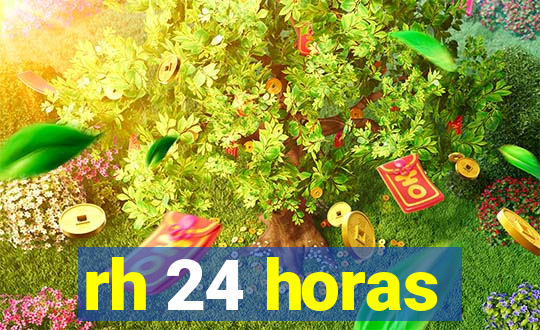 rh 24 horas