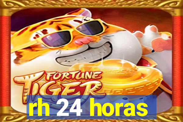 rh 24 horas