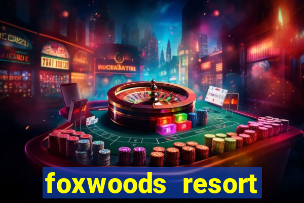 foxwoods resort casino ledyard connecticut