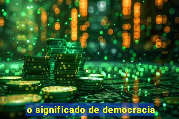 o significado de democracia