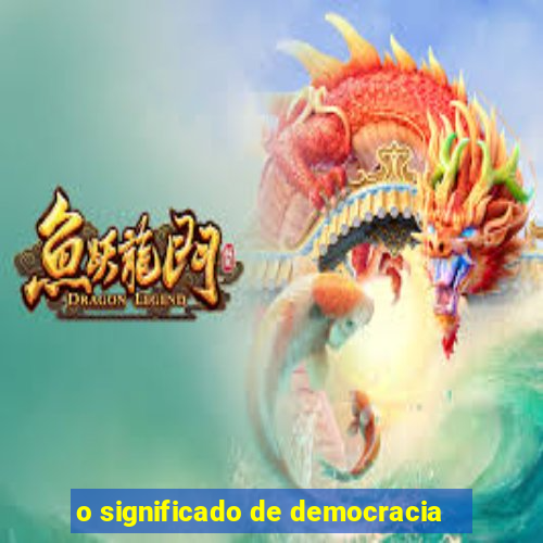 o significado de democracia