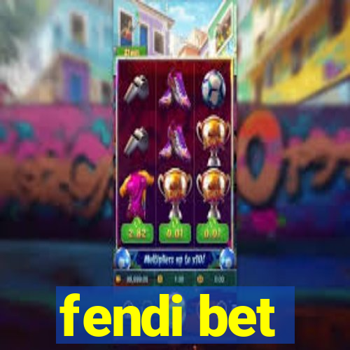 fendi bet