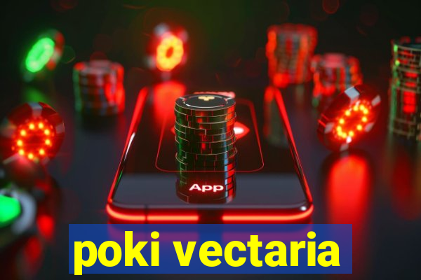 poki vectaria