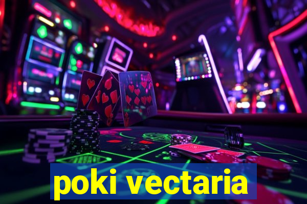 poki vectaria