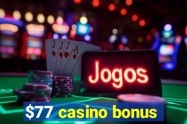 $77 casino bonus