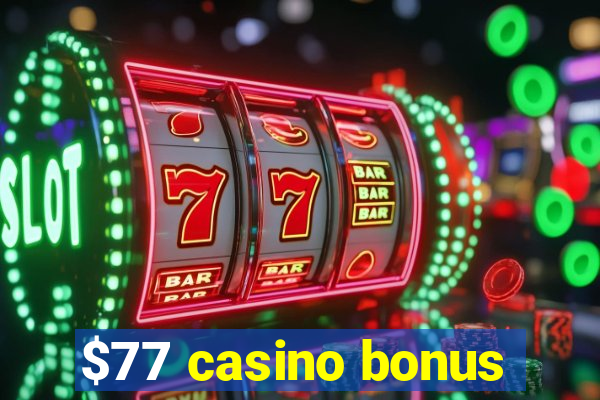 $77 casino bonus