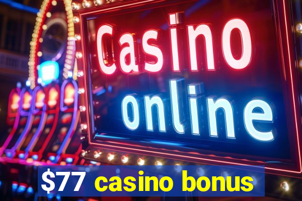 $77 casino bonus