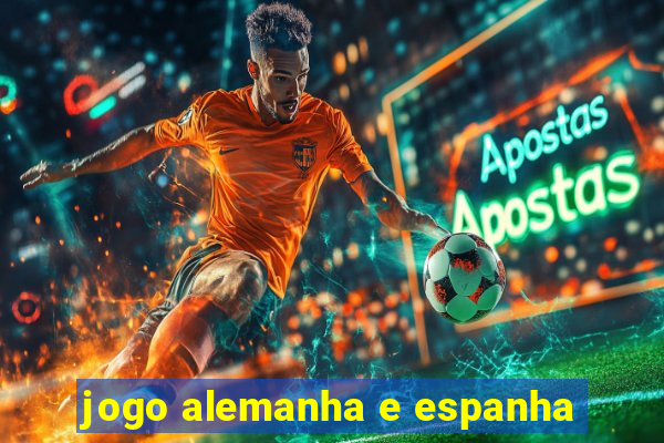 jogo alemanha e espanha