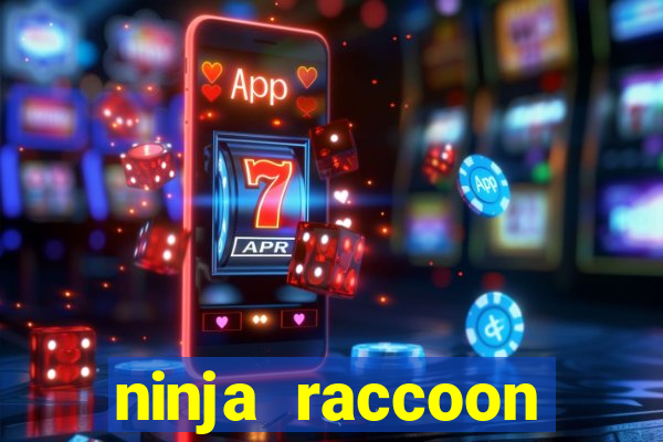 ninja raccoon frenzy slot