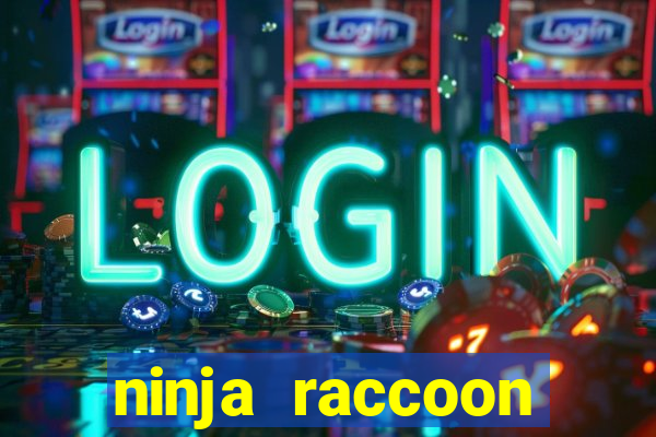 ninja raccoon frenzy slot