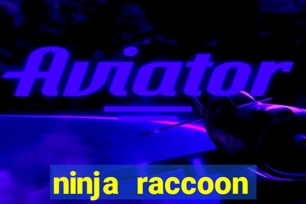 ninja raccoon frenzy slot